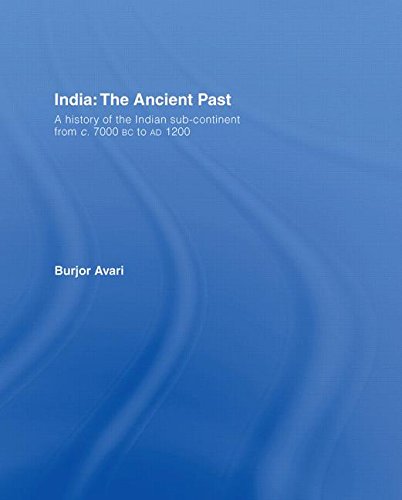 India: The Ancient Past: A History of the Indian Sub-continent from C. 7000 BC to AD 1200 Politics & History