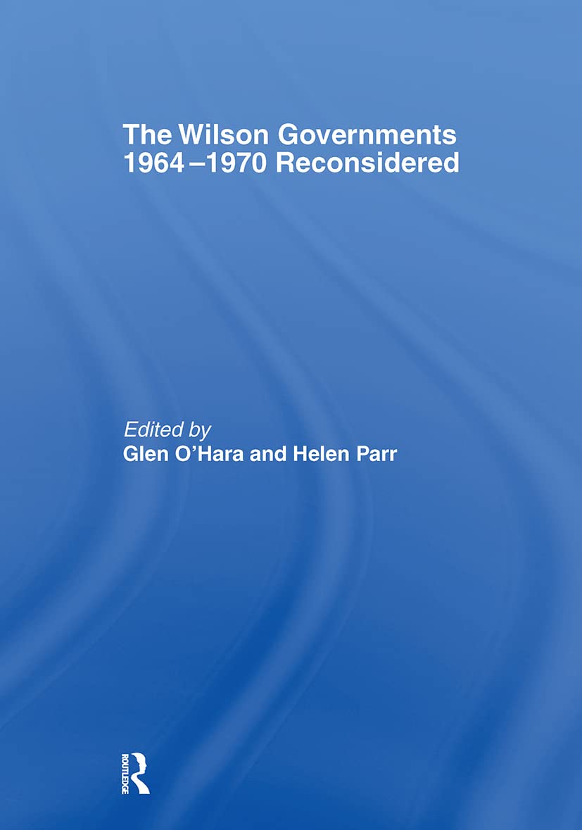 The Wilson Governments 1964-1970 Reconsidered Social Sciences