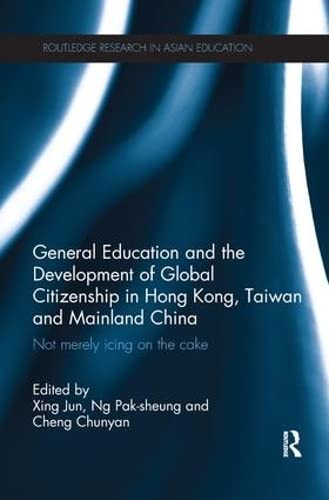 General Education and the Development of Global Citizenship in Hong Kong, Taiwan and Mainland China: Not Merely Icing on the Cake (Routledge Research in Asian Education) Study Guides