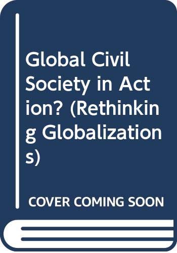 Global Civil Society in Action?: Dilemmas Of Democratization In The World Social Forum (Rethinking Globalizations, Band 1) Social Sciences