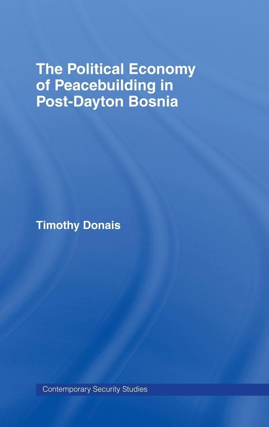 The Political Economy of Peacebuilding in Post-Dayton Bosnia Politics & History