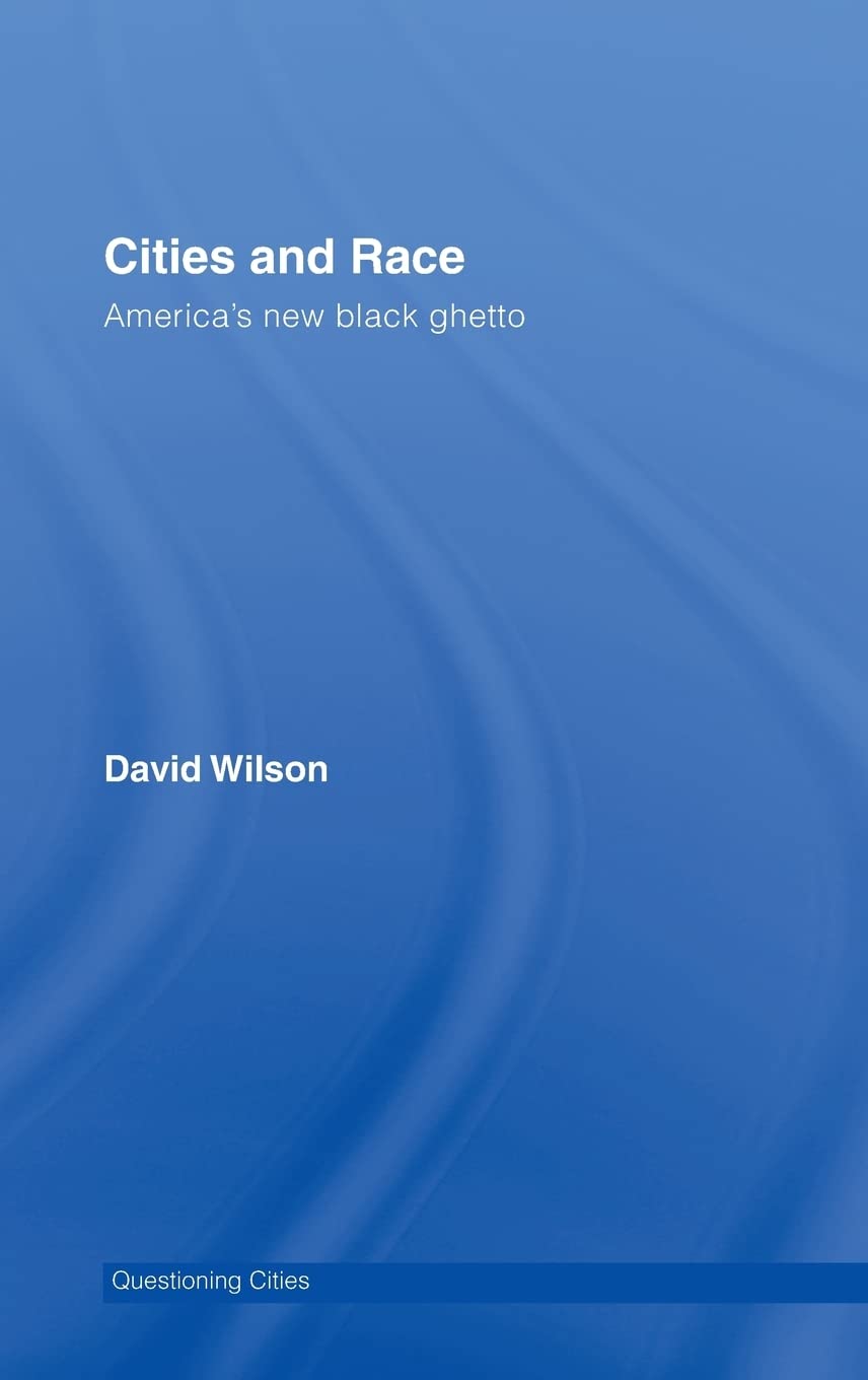 Cities and Race: America's New Black Ghetto (Questioning Cities) Social Sciences