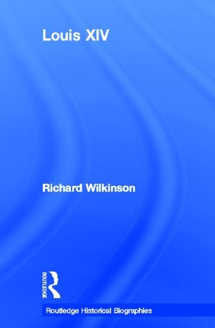 Louis XIV (Routledge Historical Biographies) Politics & Society
