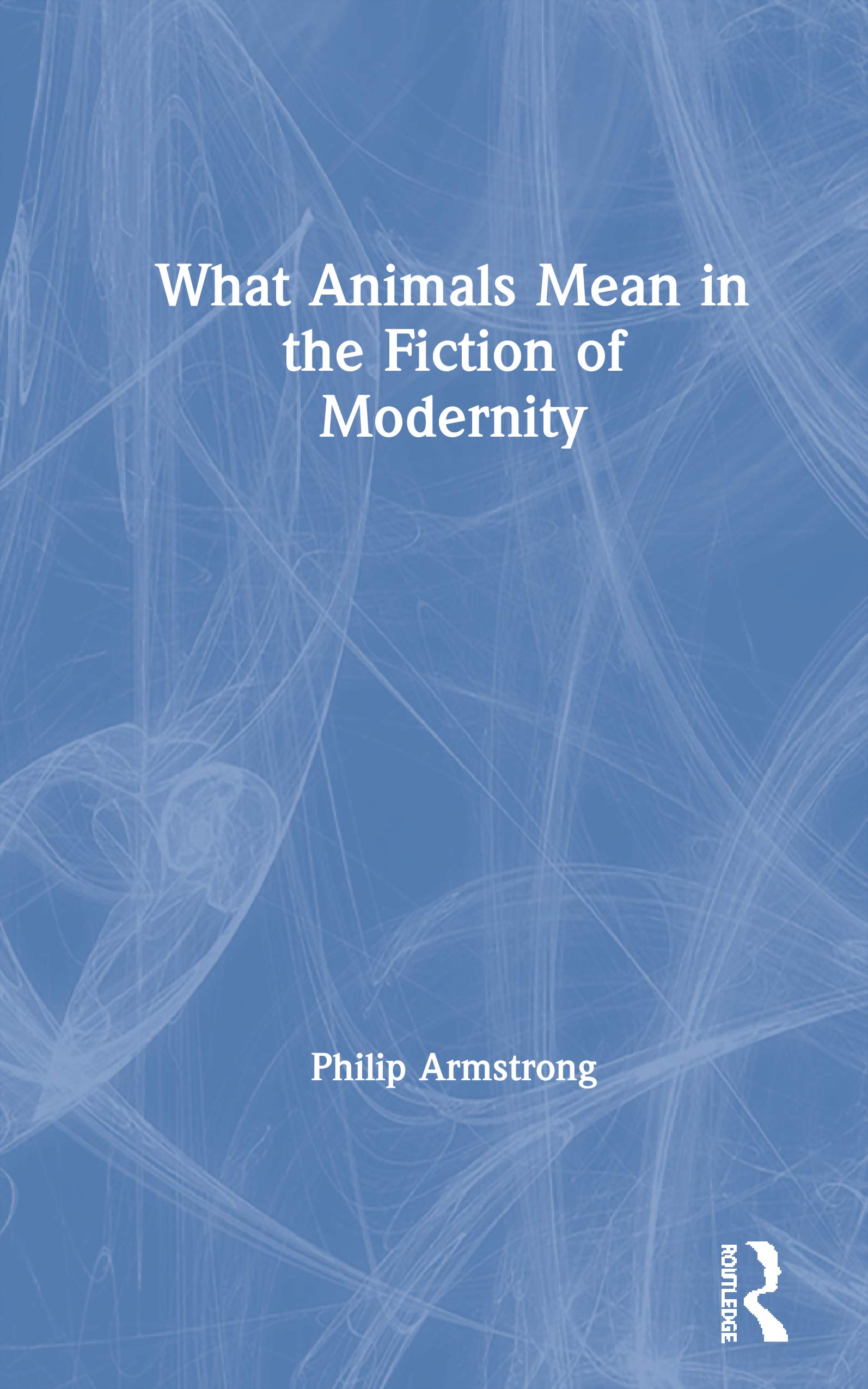 What Animals Mean in the Fiction of Modernity Contemporary literature