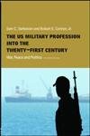The US Military Profession into the 21st Century: War, Peace and Politics (Cass Military Studies Series) Social Sciences