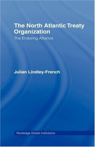 The North Atlantic Treaty Organization: The Enduring Alliance (Global Institutions) Social Sciences