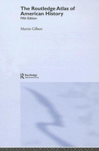 The Routledge Atlas of American History (Routledge Historical Atlases) Politics & History