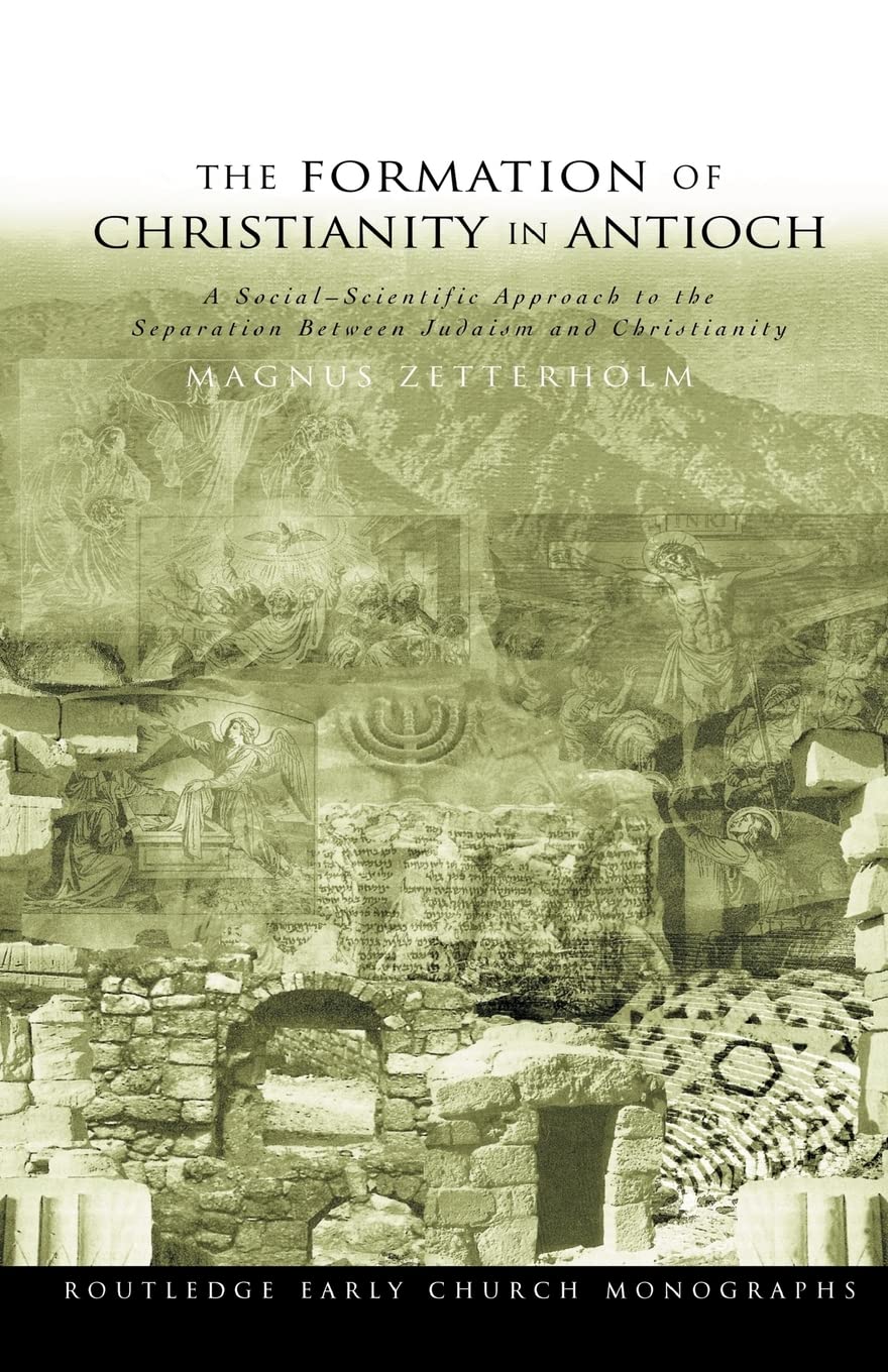 The Formation of Christianity in Antioch: A Social-Scientific Approach to the Separation between Judaism and Christianity (Routledge Early Church Monographs) Philosophy