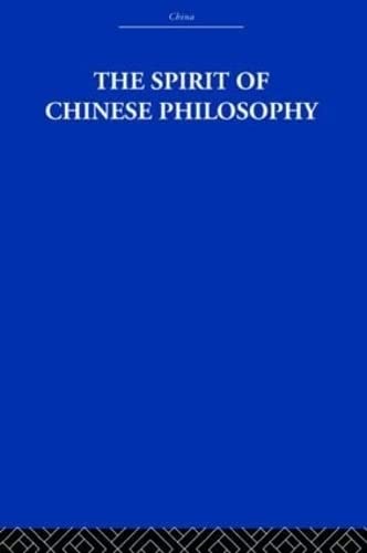 The Spirit of Chinese Philosophy (China: History, Philosophy, Economics, Band 5) Philosophy