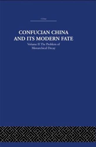 Confucian China and Its Modern Fate: The Problem of Monarchical Decay (2) (China: History, Philosophy, Economics, 15, Band 2) Social Sciences