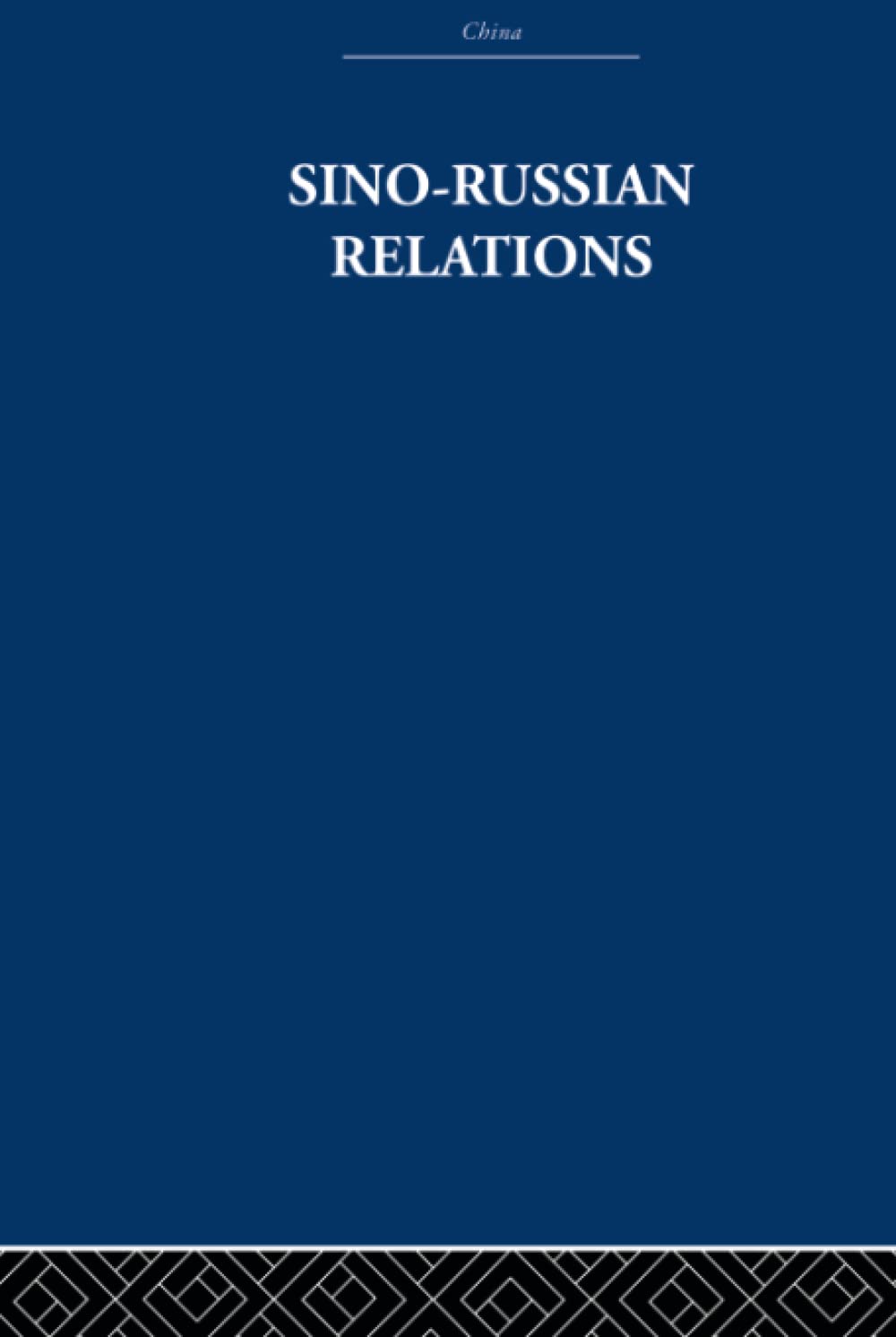 Sino-Russian Relations: A Short History (China: History, Philosophy, Economics) Social Sciences