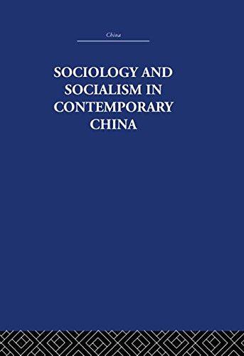 Sociology and Socialism in Contemporary China (China: History, Philosophy, Economics, 40, Band 40) Books