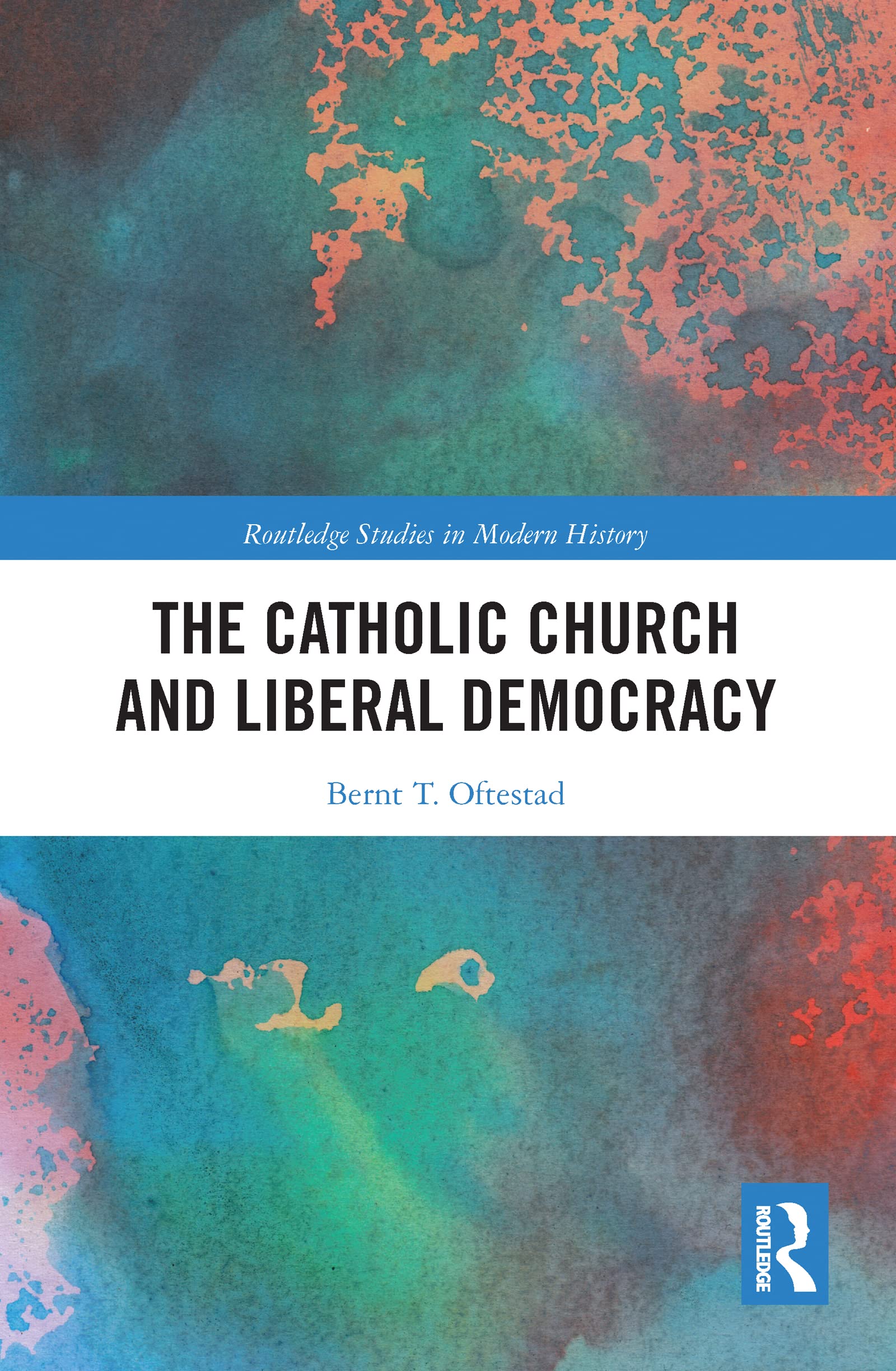 The Catholic Church and Liberal Democracy (Routledge Studies in Modern History) Philosophy