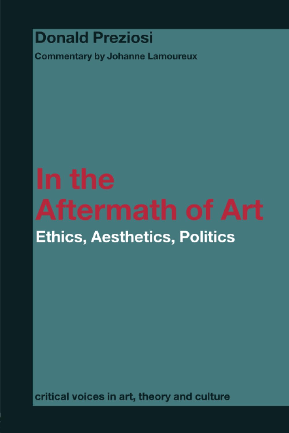 In the Aftermath of Art: Ethics, Aesthetics, Politics (Routledge Harwood Critical Voices) Film, Art & Culture