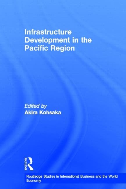 Infrastructure Development in the Pacific Region (Routledgecurzon Studies in the Growth Economies of Asia) Business, Finance & Career