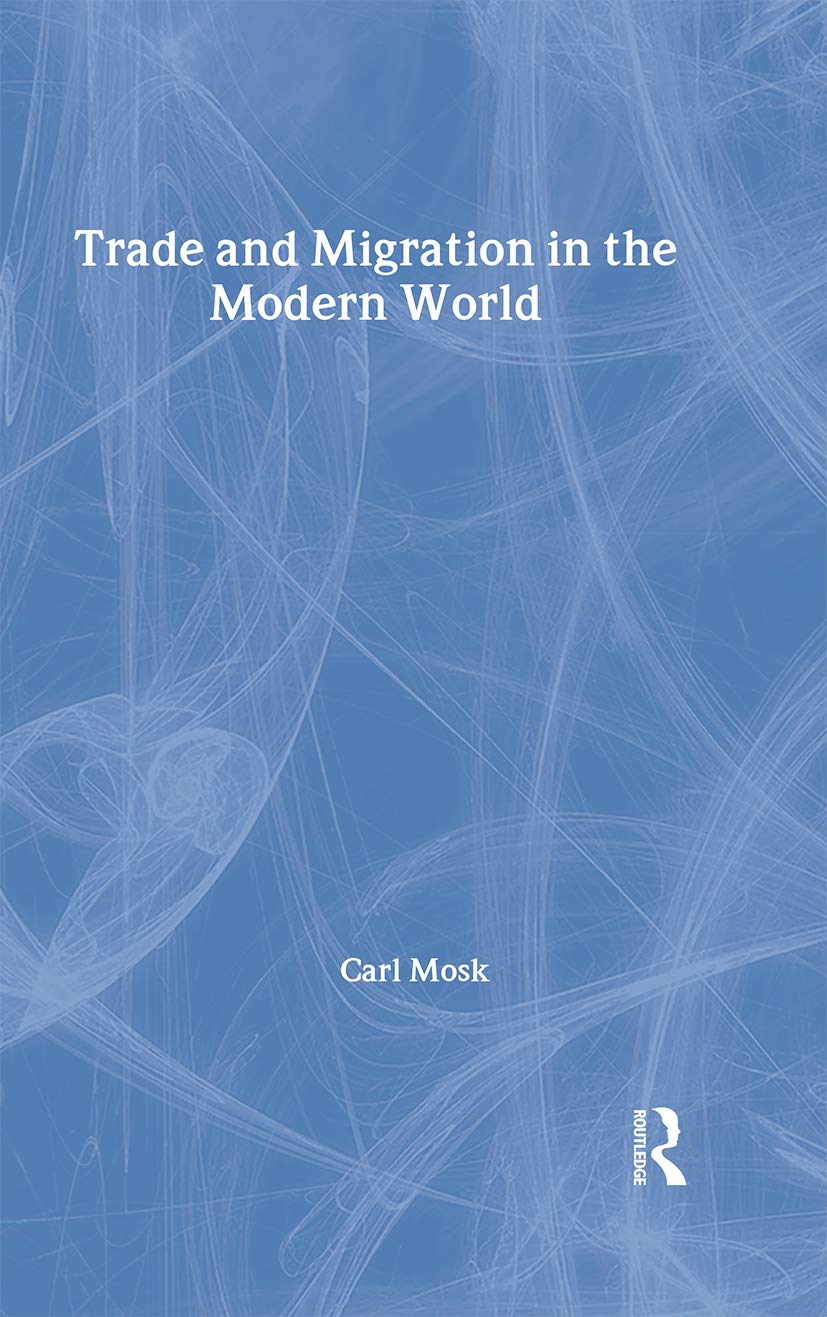 Trade And Migration In The Modern World (Routledge Studies In The Modern World Economy, 55, Band 55) Books