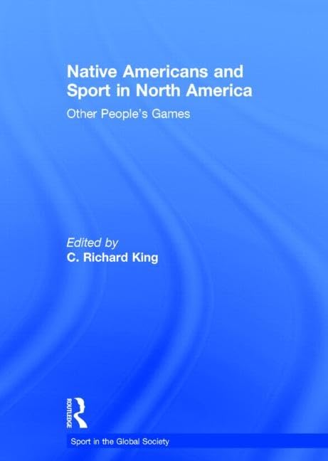 Native Americans and Sport in North America: Other People's Games (Sport in the Global Society) Social Sciences