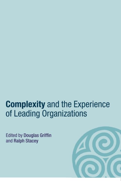Complexity and the Experience of Leading Organizations (Complexity as the Experience of Organizing) Law
