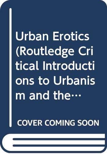 Urban Erotics (Routledge Critical Introductions to Urbanism and the City) Social Sciences