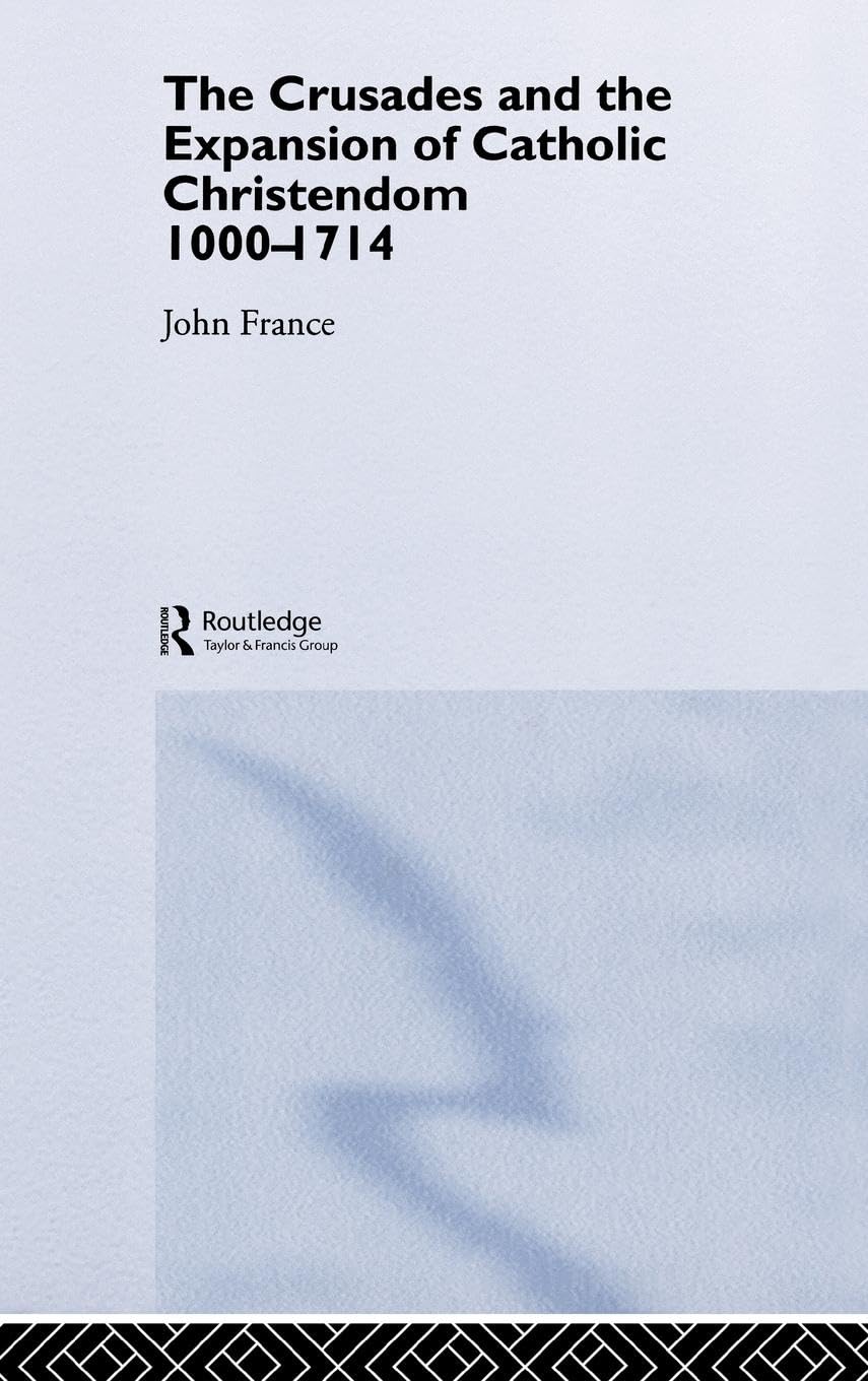 The Crusades and the Expansion of Catholic Christendom, 1000-1714 Philosophy