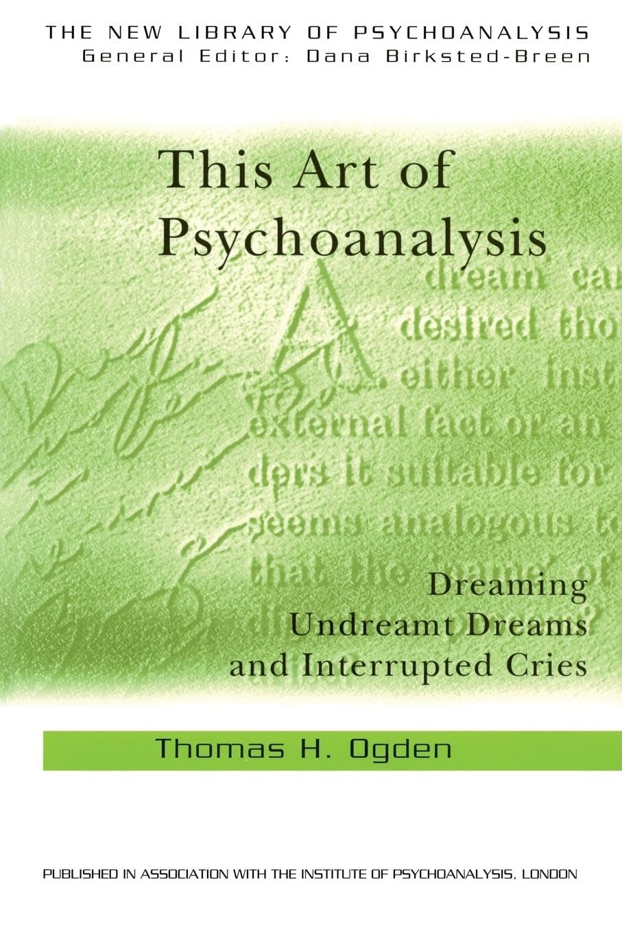 This Art of Psychoanalysis: Dreaming Undreamt Dreams and Interrupted Cries (New Library of Psychoanalysis) Medicine