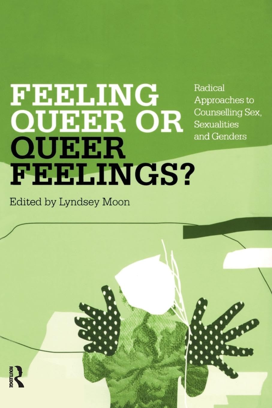 Feeling Queer or Queer Feelings?: Radical Approaches to Counselling Sex, Sexualities and Genders Medicine