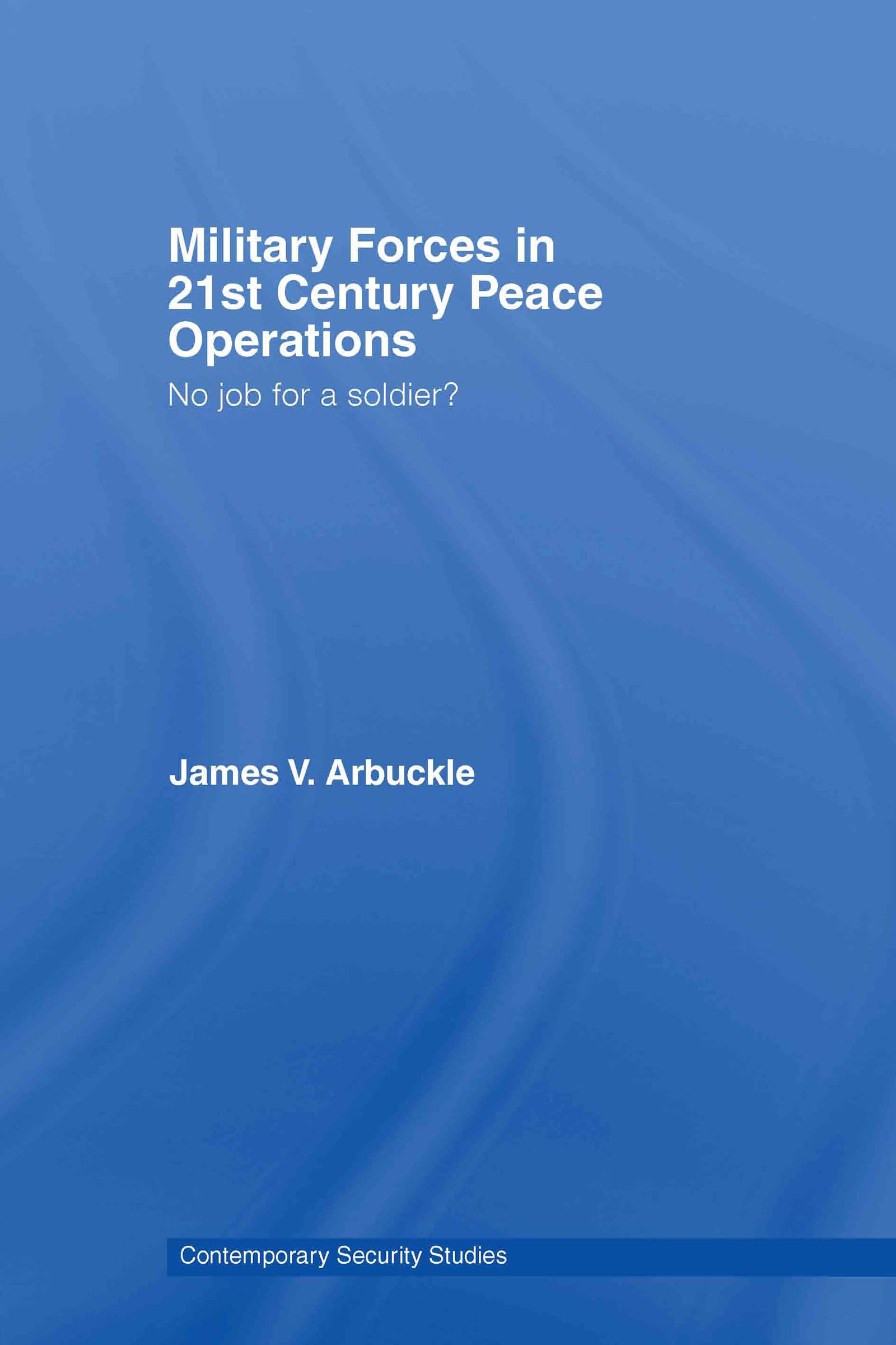 Military Forces in 21st Century Peace Operations Social Sciences