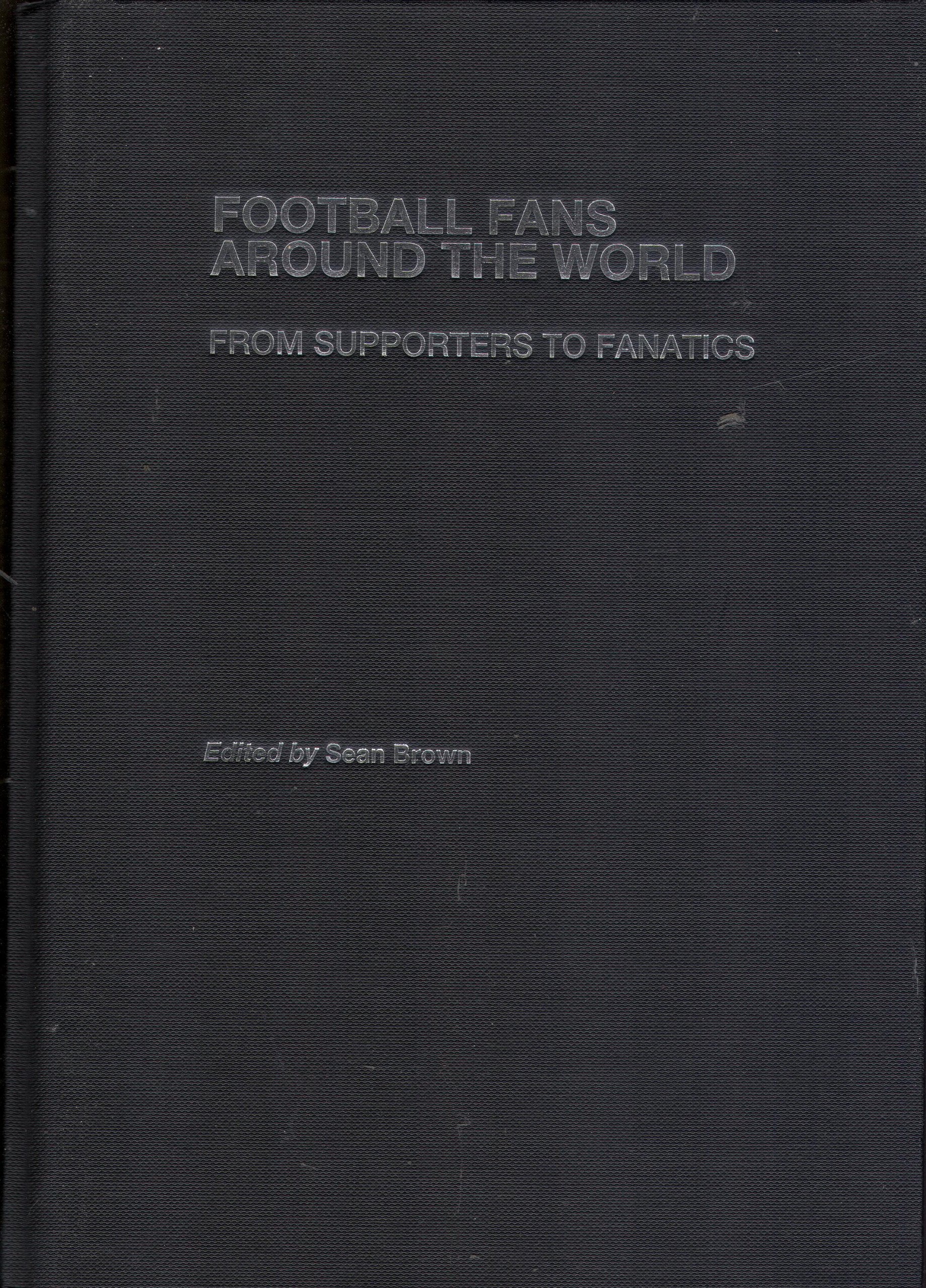 Football Fans Around the World: From Supporters to Fanatics book