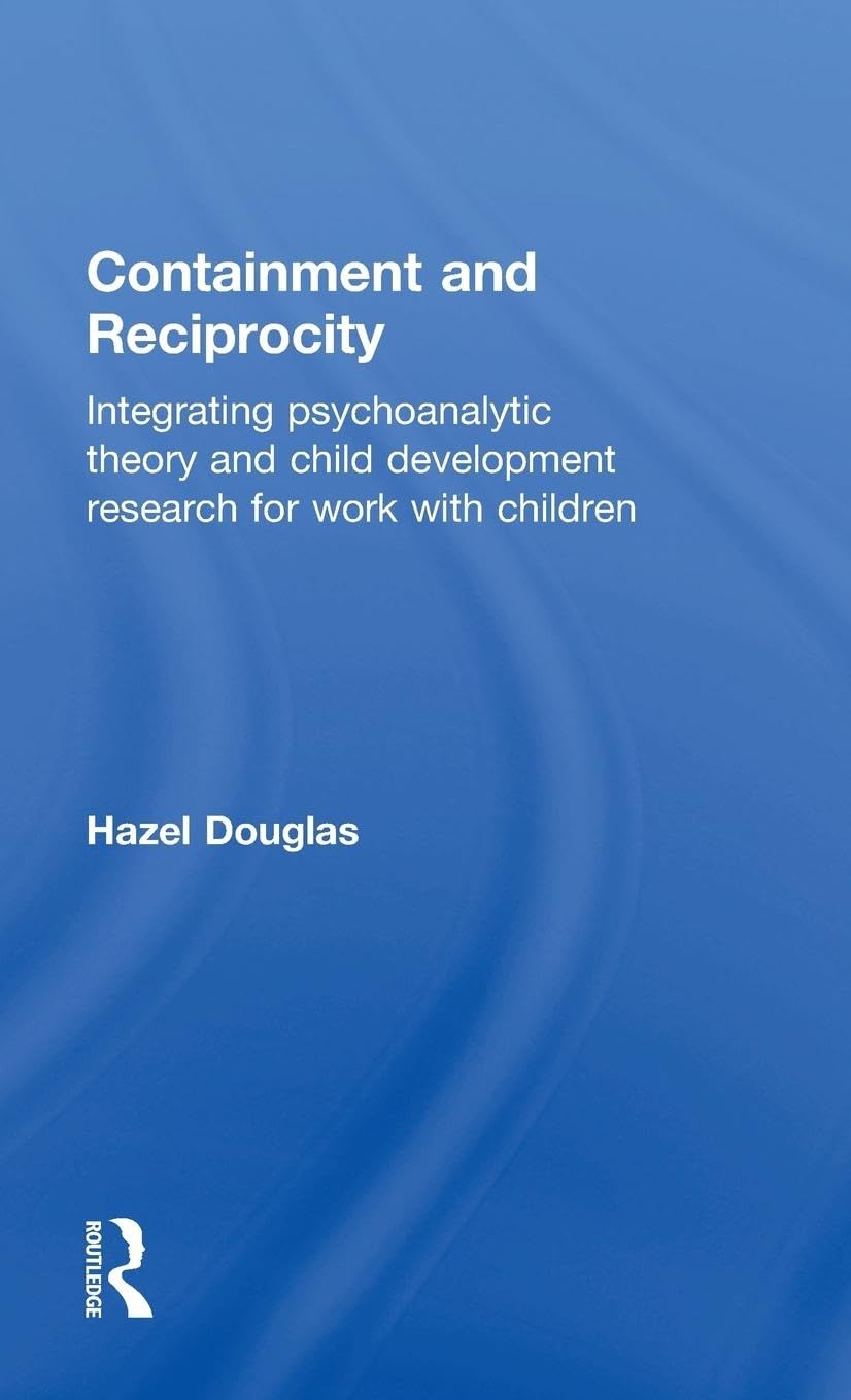 Containment and Reciprocity: Integrating Psychoanalytic Theory and Child Development Research for Work with Children Medicine