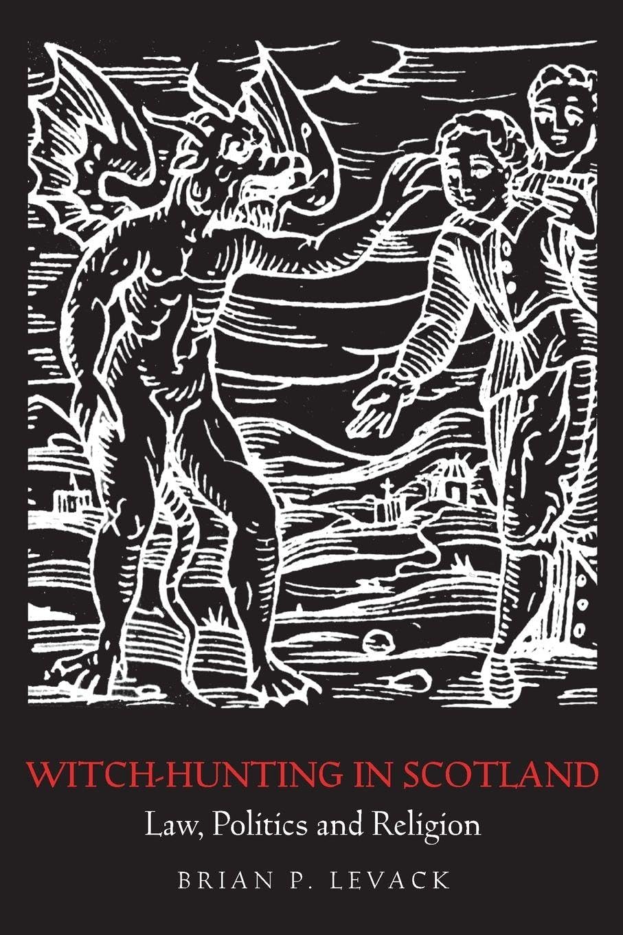 Witch-Hunting in Scotland: Law, Politics and Religion Politics & History