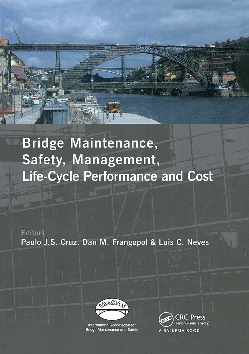Bridge Maintenance, Safety, Management, Life-cycle Performance and Cost: Proceedings of the Third International Conference on Bridge Maintenance, ... 16-19 July 2006, Porto, Portugal - IABMAS '06 Business & Technology