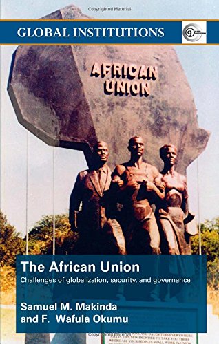 The African Union: Challenges of globalization, security, and governance (Global Institutions) Politics & History