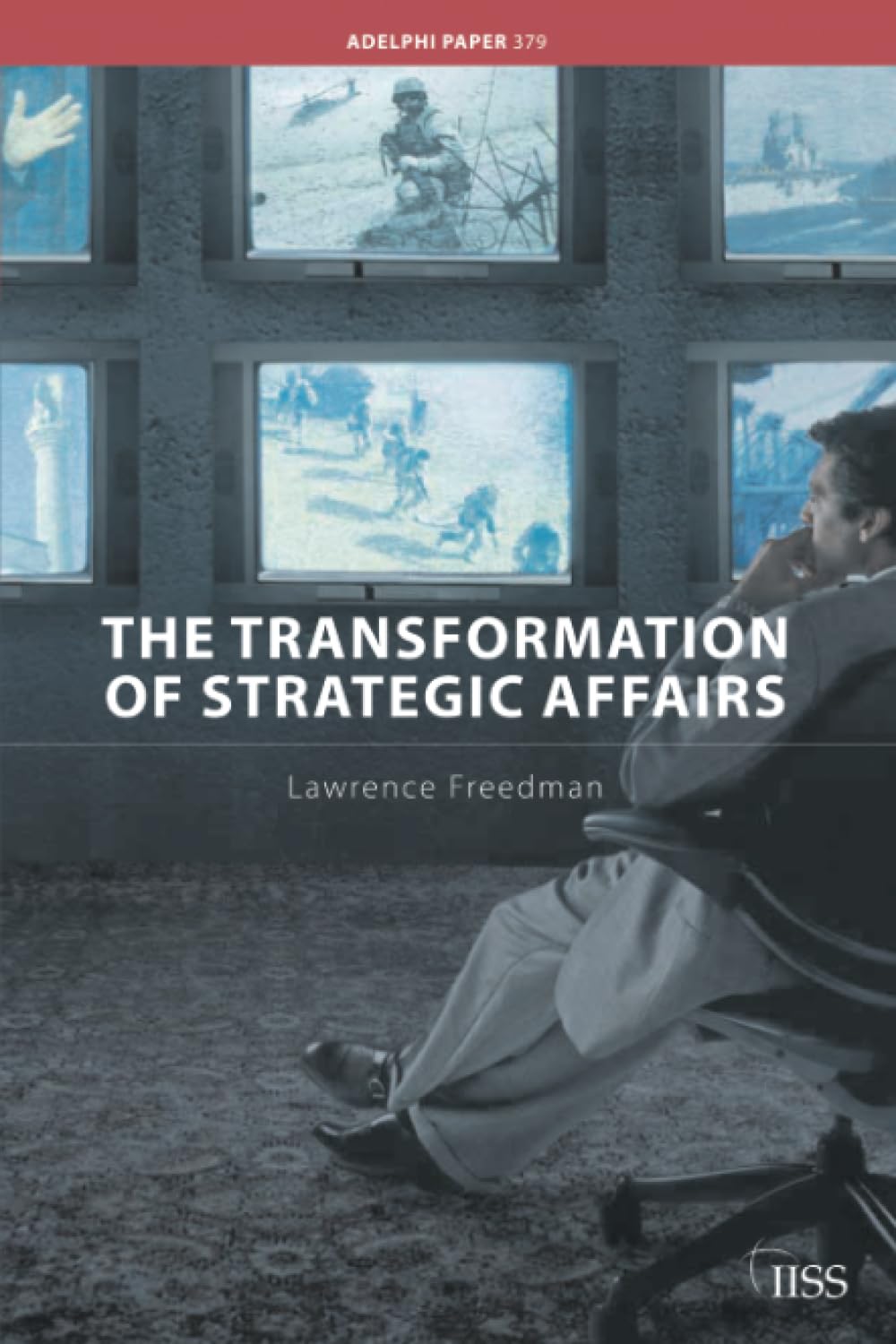 The Transformation of Strategic Affairs (Adelphi Papers, 379, Band 379) Social Sciences