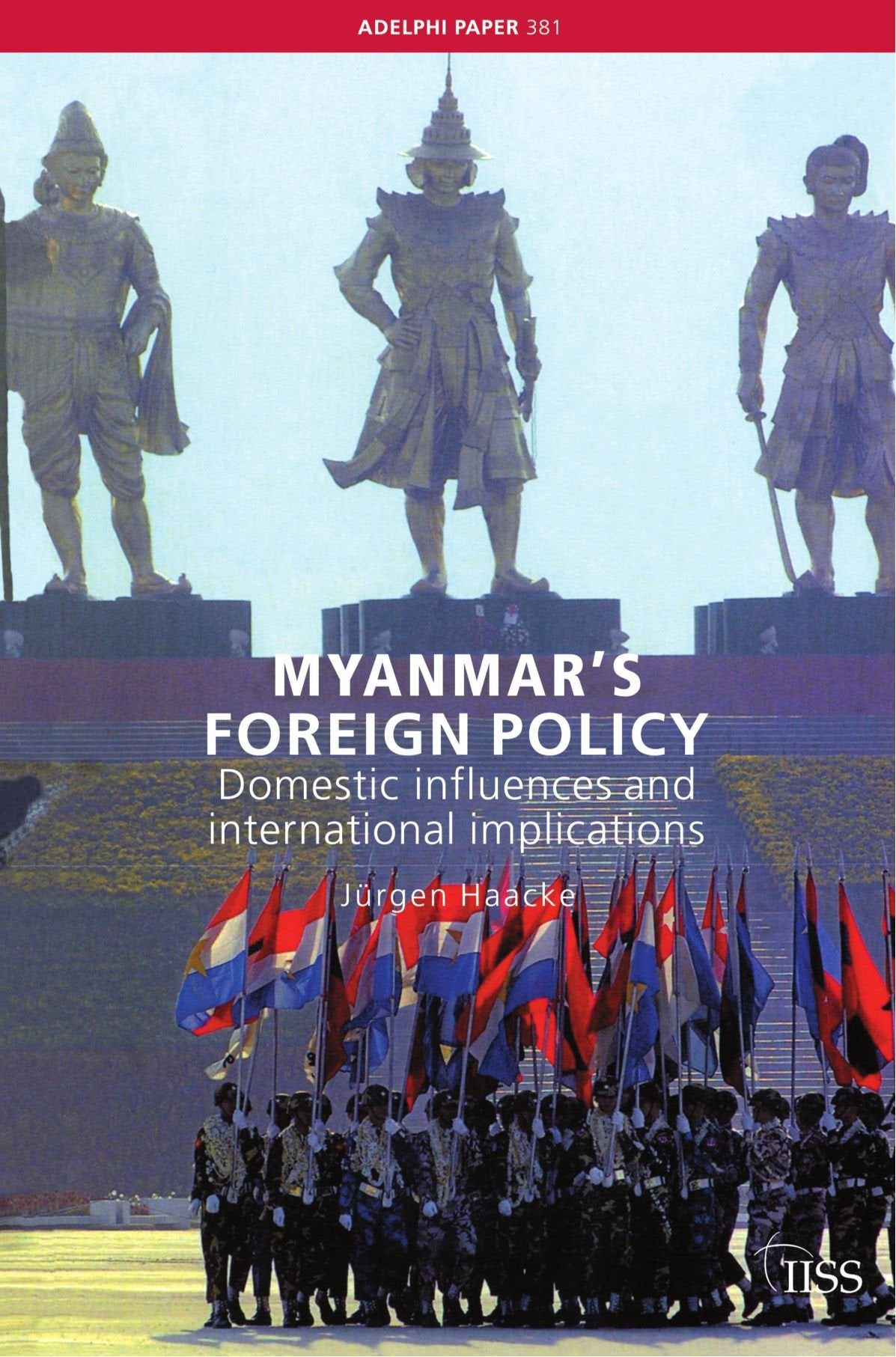 Myanmar's Foreign Policy: Domestic Influences and International Implications (Adelphi series) (Adelphi Papers, Band 381) Politics & History