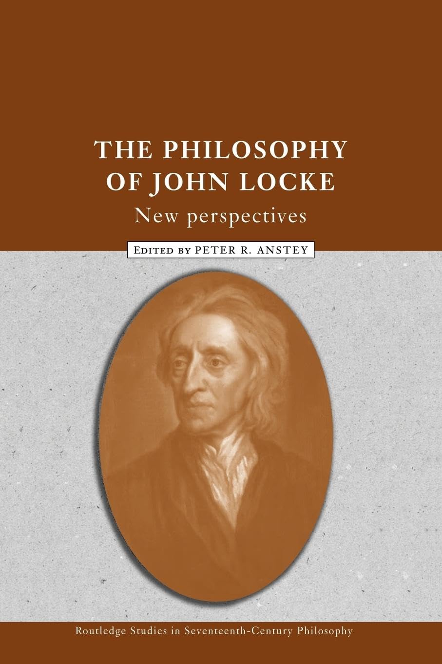 The Philosophy of John Locke: New Perspectives (Routledge Studies in Seventeenth-Century Philosophy) Philosophy