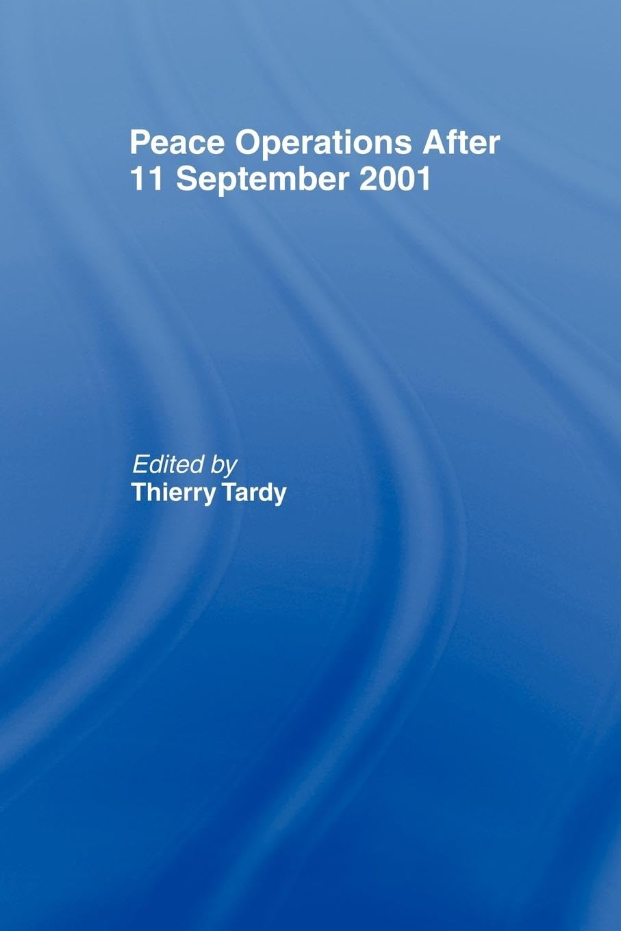 Peace Operations After 11 September 2001 (The Cass Series on Peacekeeping, 14, Band 14) Law