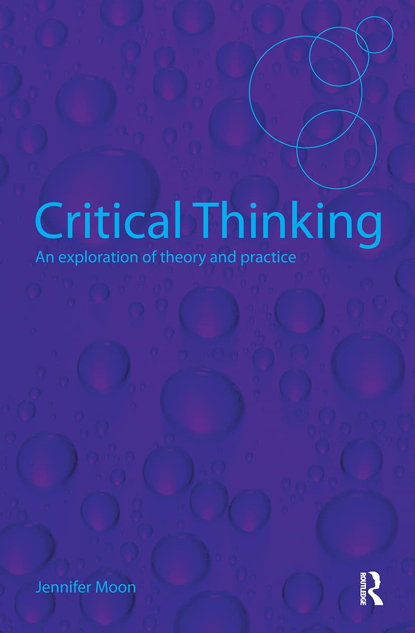 Critical Thinking: An Exploration of Theory and Practice Study Guides