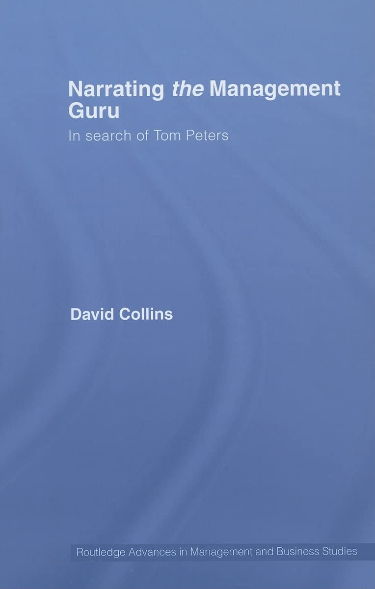 Narrating the Management Guru: In Search of Tom Peters (Routledge Advances in Management and Business Studies , 31, Band 31) Business, Finance & Career