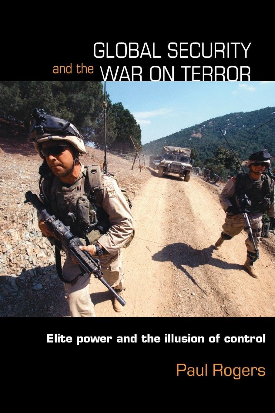 Global Security and the War on Terror: Elite Power And The Illusion Of Control (Contemporary Security Studies) Law