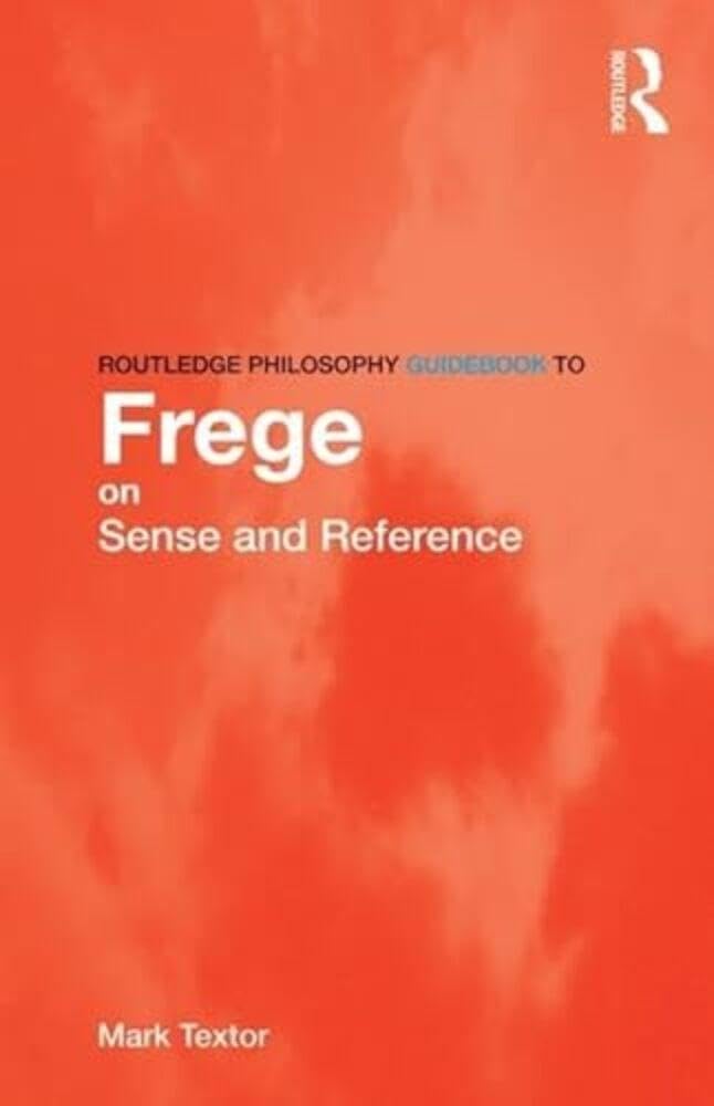 Routledge Philosophy GuideBook to Frege on Sense and Reference (Routledge Philosophy Guidebooks) Philosophy