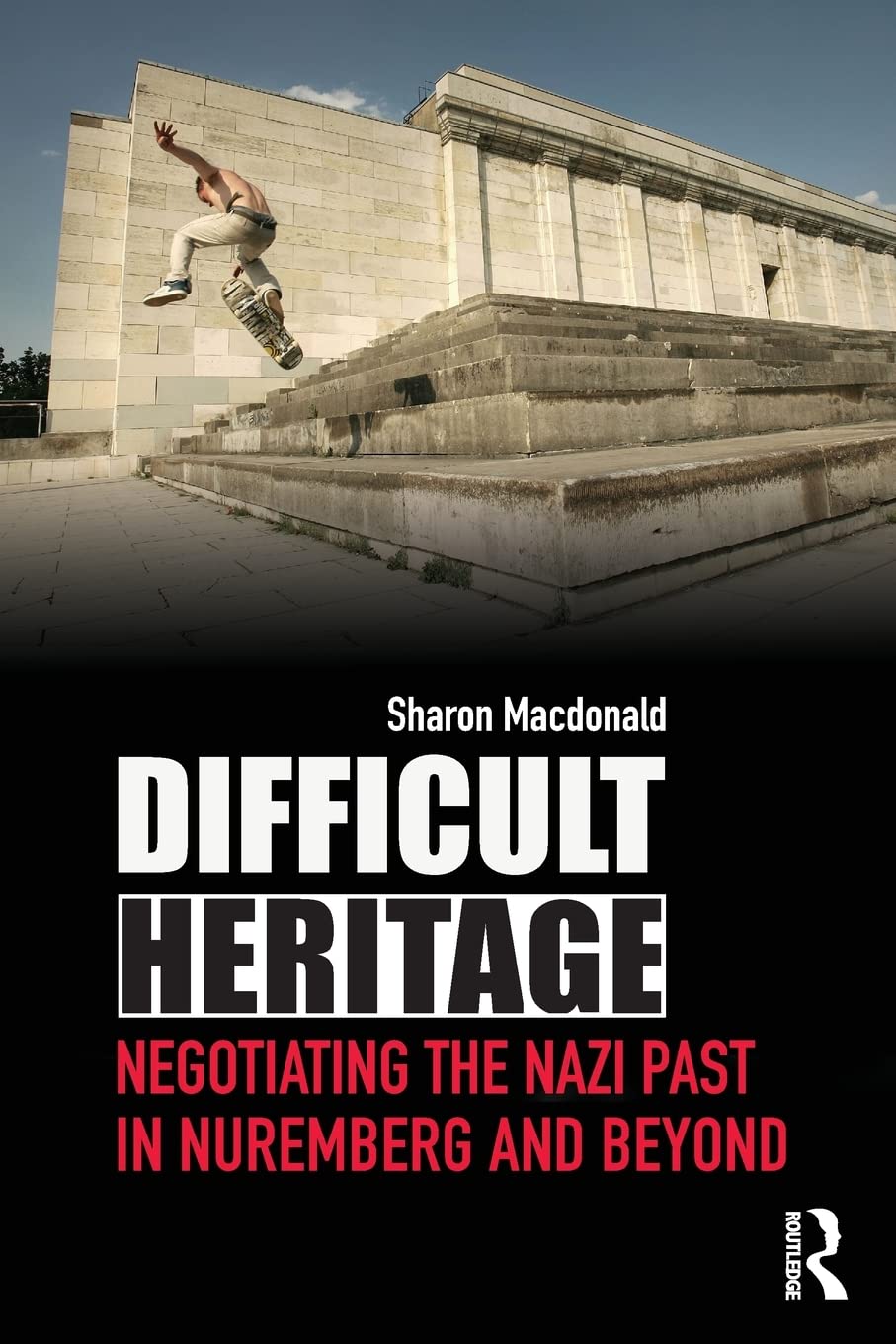 Difficult Heritage: Negotiating the Nazi Past in Nuremberg and Beyond book