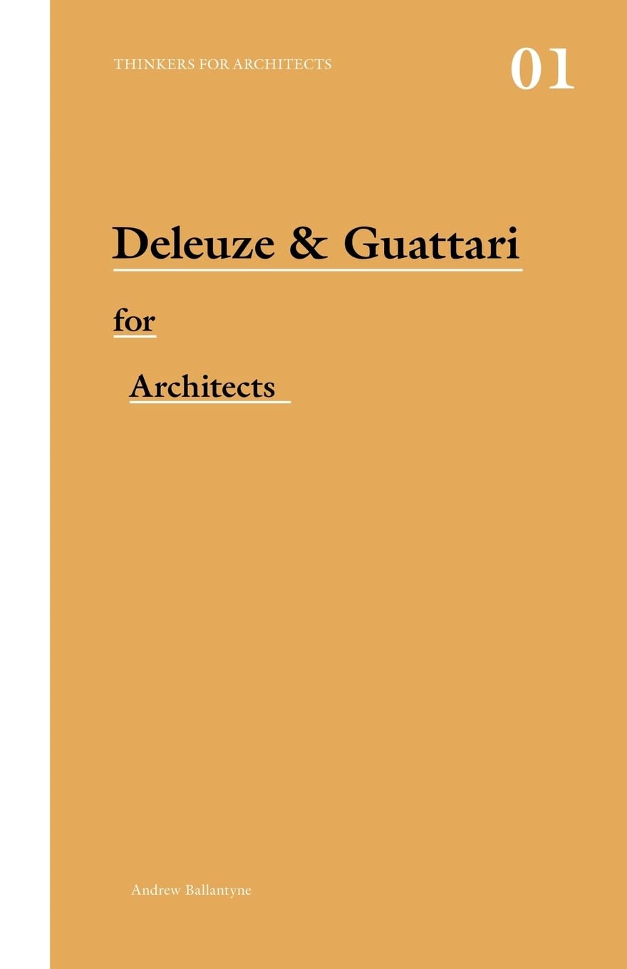 Deleuze & Guattari for Architects (Thinkers for Architects) Philosophy