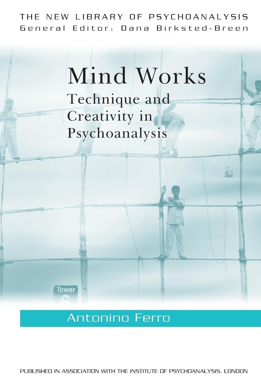 Mind Works: Technique and Creativity in Psychoanalysis (The New Library of Psychoanalysis) book