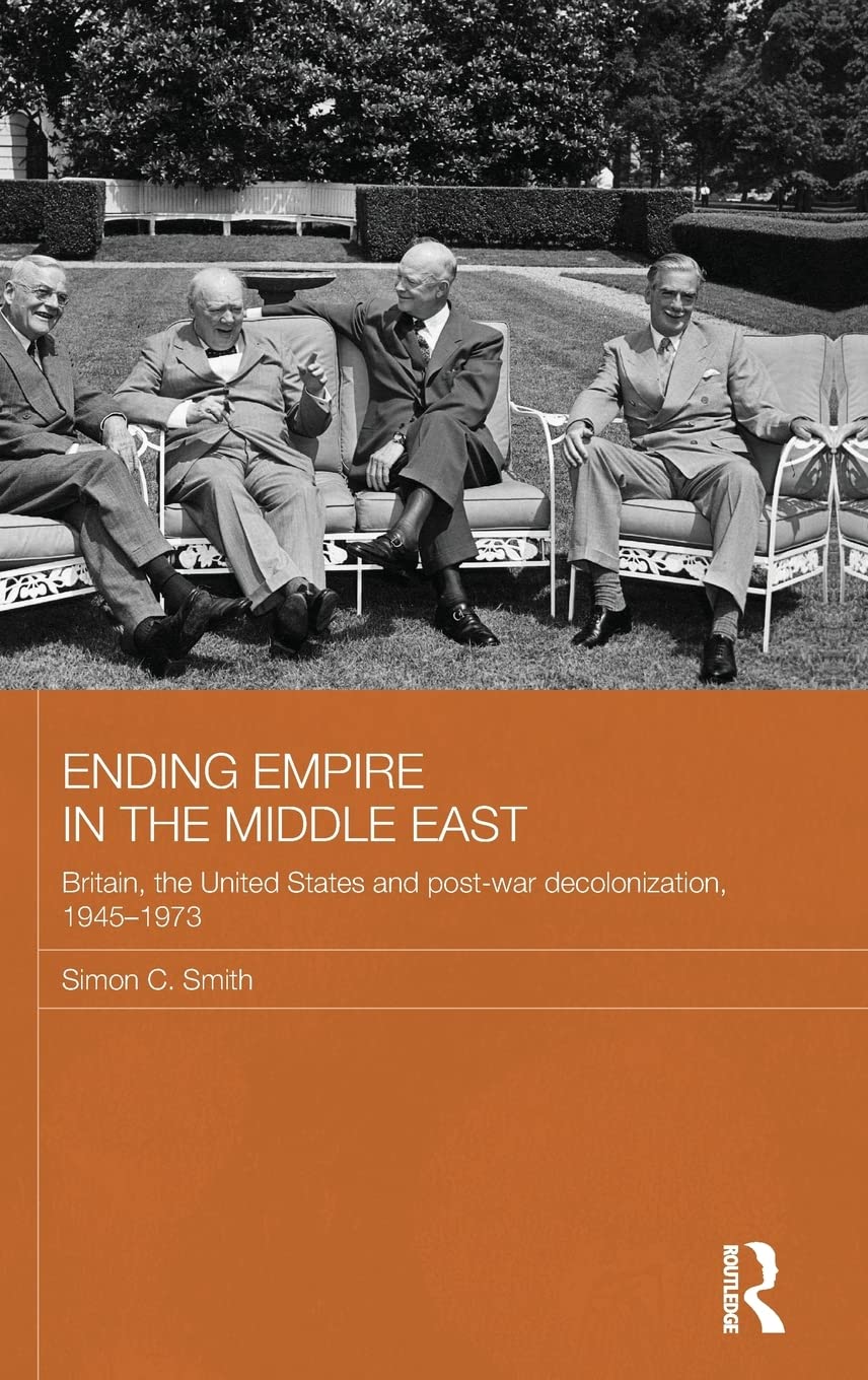 Ending Empire in the Middle East: Britain, the United States and Post-War Decolonization, 1945-1973 book