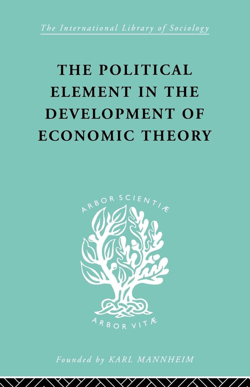 The Political Element in the Development of Economic Theory: A Collection of Essays on Methodology book