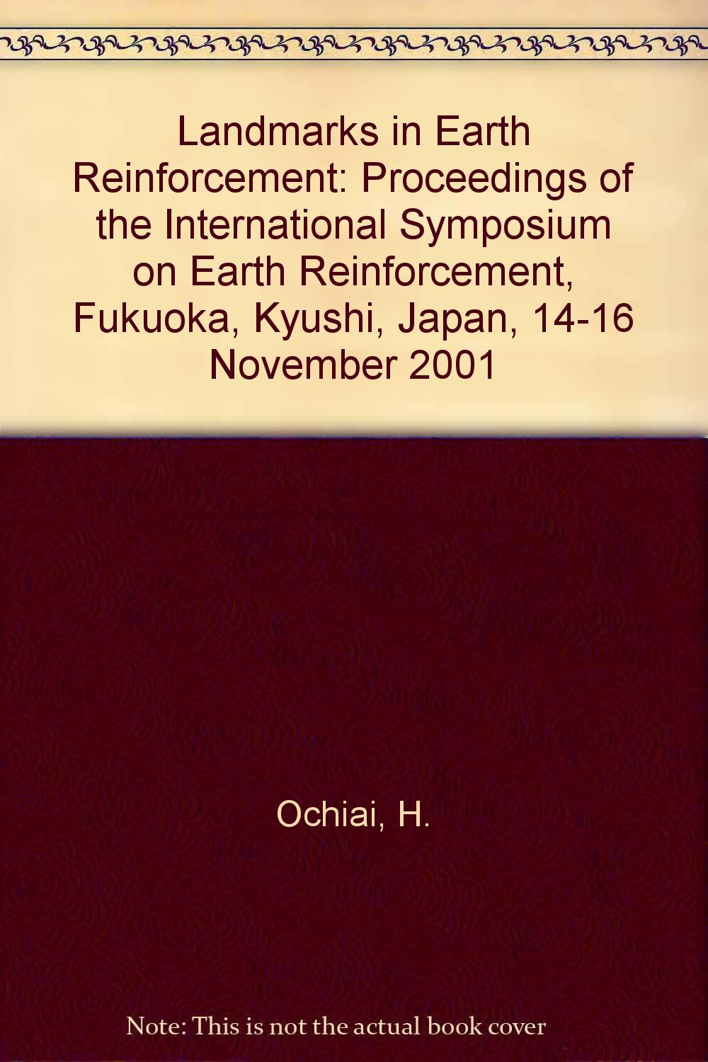 Landmarks in Earth Reinforcement: Proceedings of the International Symposium on Earth Reinforcement, Fukuoka, Kyushi, Japan, 14-16 November 2001 Business & Technology