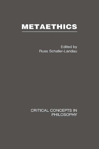 Metaethics (Critical Concepts in Philosophy) Philosophy