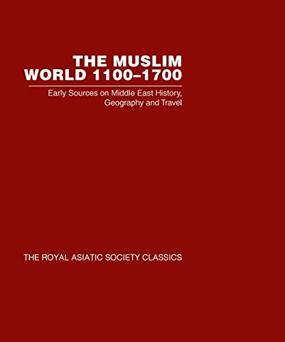 Muslim World 1100-1700 V6: Early Sources on Middle East History, Geography and Travel (Royal Asiatic Society Classics 2) Religion & Esotericism