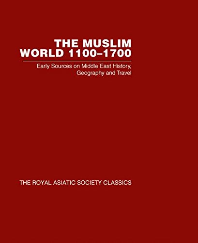Muslim World 1100-1700 V7: Early Sources on Middle East History, Geography and Travel (Royal Asiatic Society Classics 2) Religion & Esotericism
