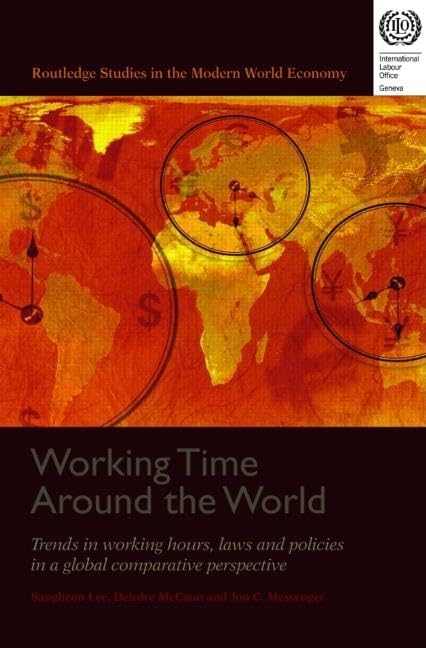 Working Time Around the World: Trends in Working Hours, Laws, and Policies in a Global (Routledge Studies in the Modern World Economy (Hardcover), Band 71) Business, Finance & Career